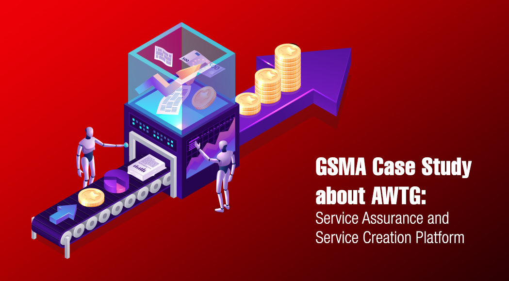 GSMA Case Study about AWTG’s Service Assurance and Service Creation Platform