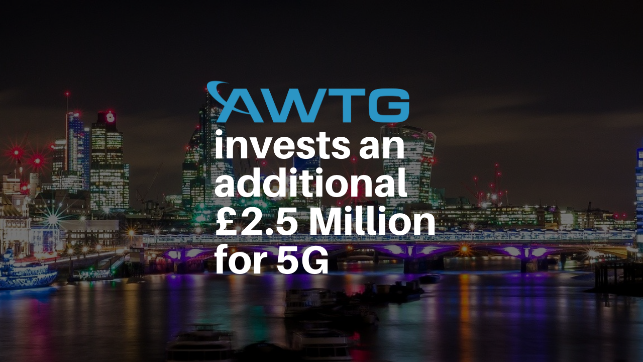 AWTG Invests an Additional £2.5 Million for 5G