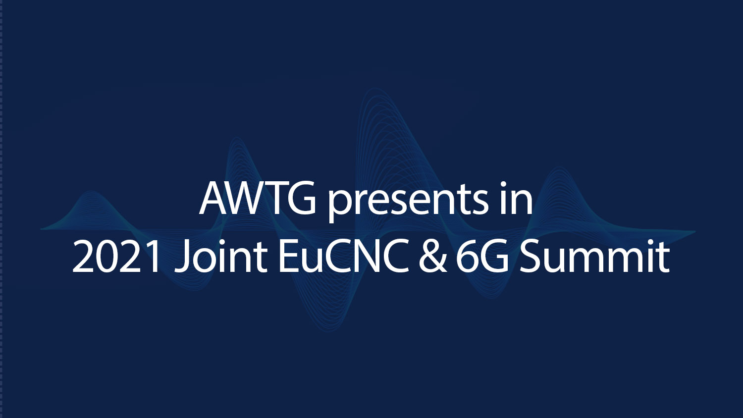 AWTG presents in 2021 Joint EuCNC & 6G Summit