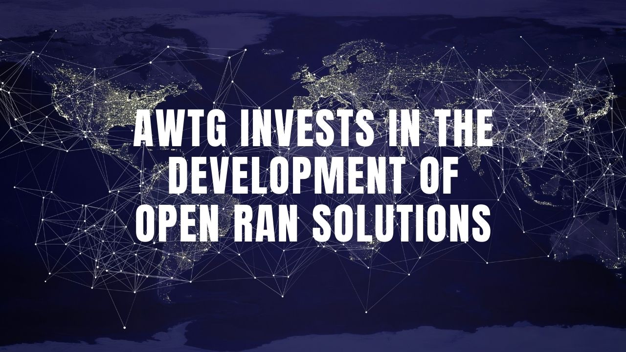 AWTG invests in the development of Open RAN solutions