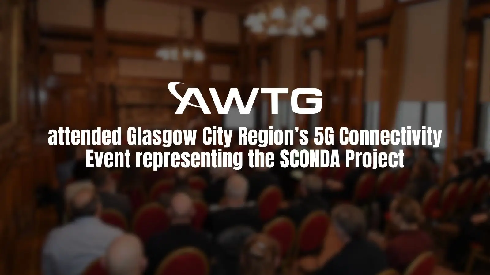 AWTG attended Glasgow City Region’s 5G Connectivity Event representing the SCONDA Project